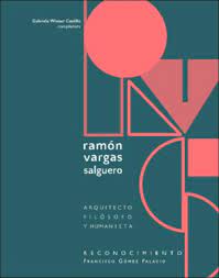 Ramón Vargas Salgero: filósofo, arquitecto y humanista. Reconocimiento Francisco Gómez Palacio